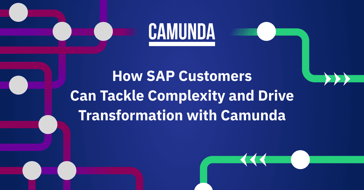 How SAP Customers Can Tackle Complexity and Drive Transformation with Camunda