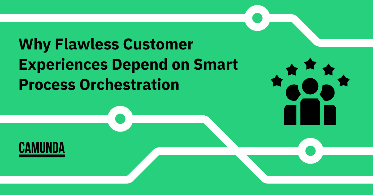 Why Flawless Customer Experiences Depend on Smart Process Orchestration