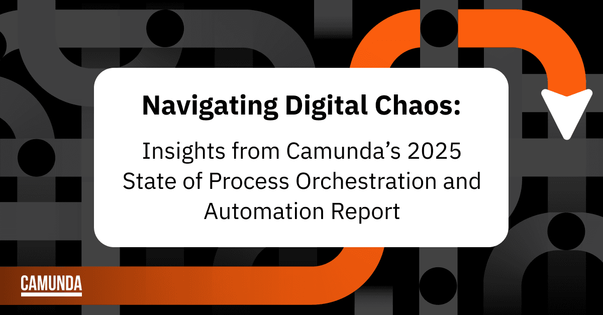 Navigating Digital Chaos: Insights from Camunda’s 2025 State of Process Orchestration and Automation Report