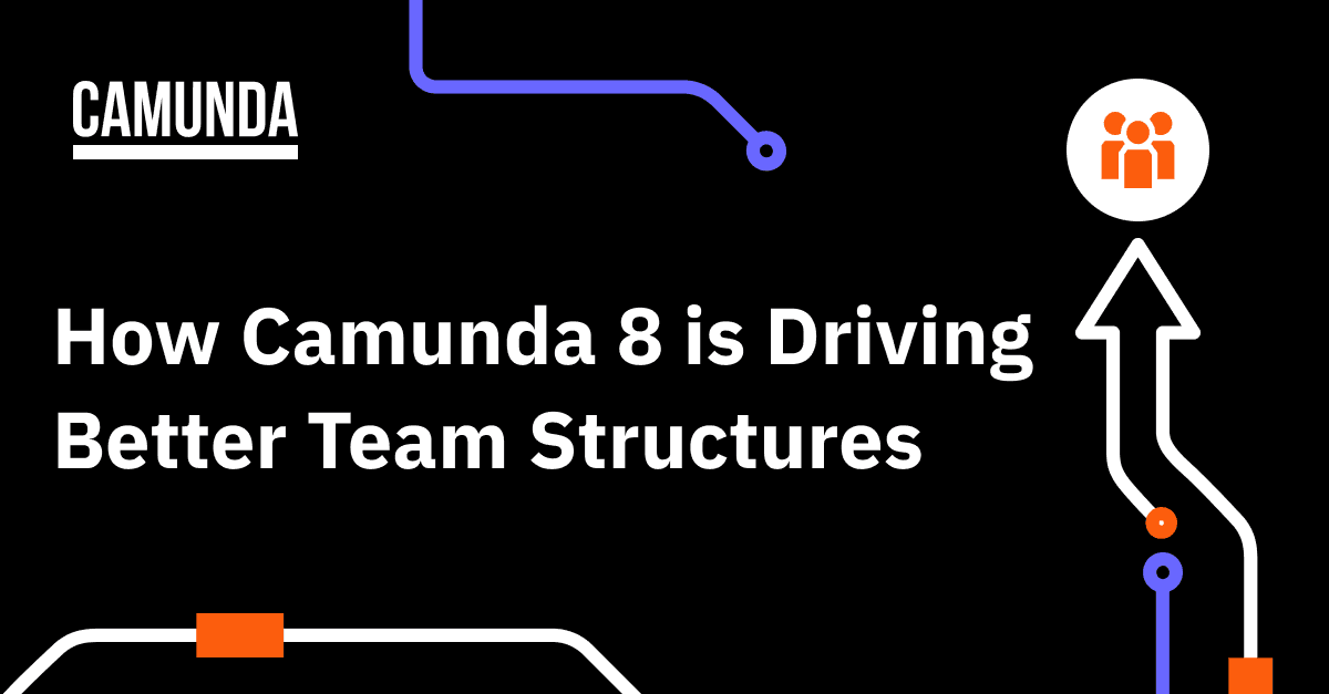 How Camunda 8 Is Driving Better Team Structures