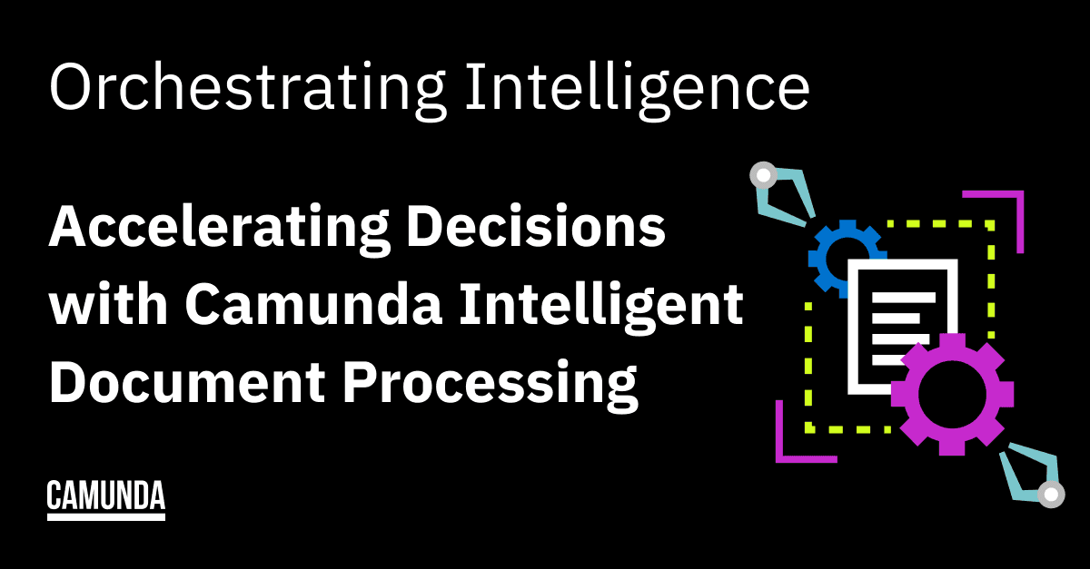 Orchestrating Intelligence: Accelerating Decisions with Camunda Intelligent Document Processing