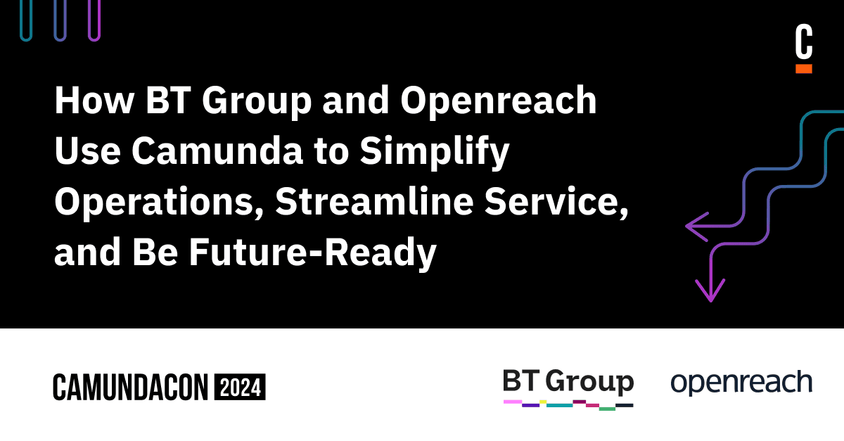 How BT Group and Openreach Use Camunda to Simplify Operations, Streamline Service, and Be Future-Ready