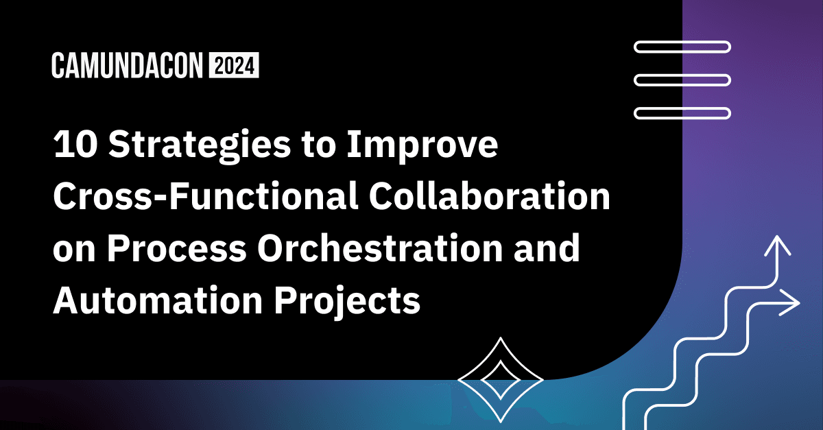 10 Strategies to Improve Cross-Functional Collaboration on Process Orchestration and Automation Projects