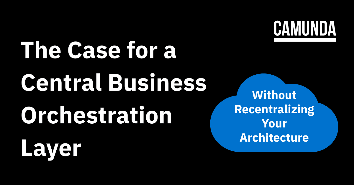The Case for a Central Business Orchestration Layer—Without Recentralizing Your Architecture