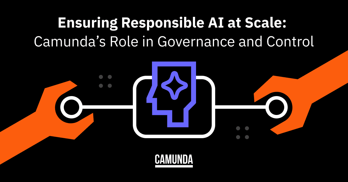 Ensuring Responsible AI at Scale: Camunda’s Role in Governance and Control