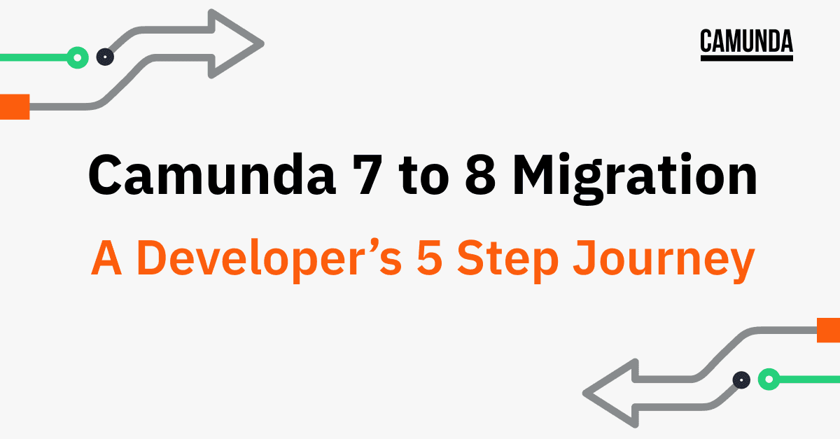 Camunda 7 to 8 Migration—A Developer’s 5 Step Journey