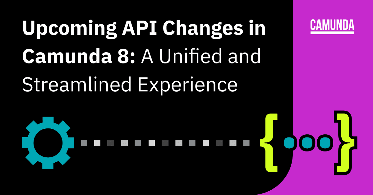 Upcoming API Changes in Camunda 8: A Unified and Streamlined Experience