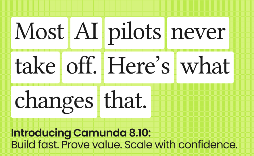 Most AI pilots never take off. Here’s what changes that. Introducing Camunda 8.10: build fast, prove value, scale with confidence.